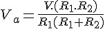 4$ V_a = \frac{V.(R_1.R_2)}{R_1(R_1+R_2)}